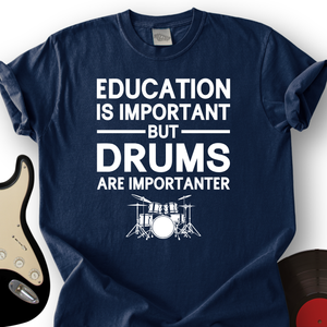 Education Is Important But Drum Is Importanter T-Shirt