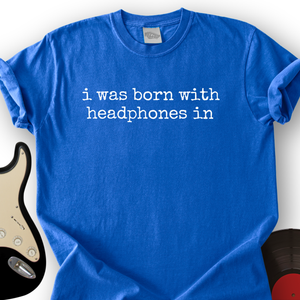 Born with Headphones In T-Shirt