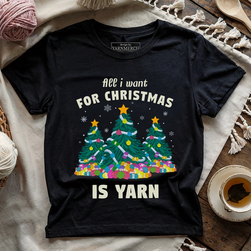 All I Want Is Yarn T-shirt