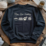 Plan For Today Sweatshirt