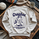 Crochet Not Murder Sweatshirt